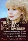 The Secret Language of Eating Disorders: The Revolutionary New Approach to Understanding and Curing Anorexia and Bulimia