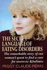 The Secret Language of Eating Disorders: The Revolutionary New Approach to Understanding and Curing Anorexia and Bulimia
