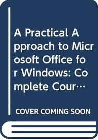 A Practical Approach to Microsoft Office for Windows: Complete Course