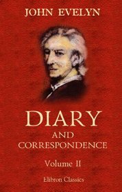 Diary and Correspondence of John Evelyn: Volume 2