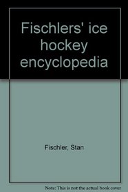 Fischlers' ice hockey encyclopedia