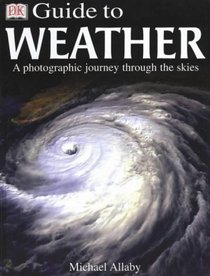 DK Guide to the Weather: A Photographic Journey Through the Turbulent Skies (DK Guide)