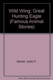Wild Wing: Great Hunting Eagle (Famous Animal Stories)