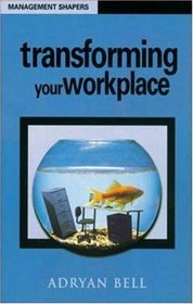 Transforming Your Workplace (Management Shapers)