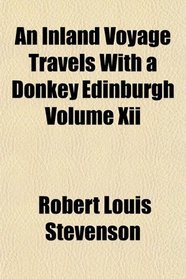 An Inland Voyage Travels With a Donkey Edinburgh Volume Xii