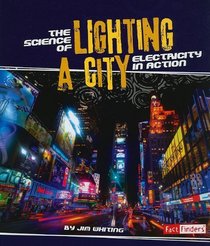 The Science of Lighting a City: Electricity in Action (Action Science) (Fact Finders: Action Science)