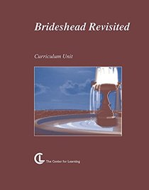 Brideshead Revisited: The Sacred and Profane Memories of Captain Charles Ryder (Center for Learning Curriculum Units)