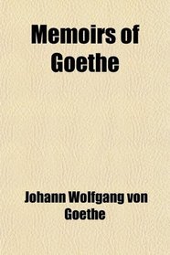 Memoirs of Gothe (Volume 2); Written by Himself