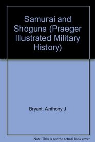 Samurai And Shoguns: Slaughter at the Barricades (Praeger Illustrated Military History Series.)