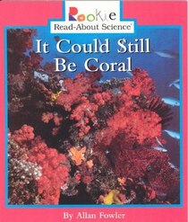 It Could Still Be Coral (Rookie Read-about Science)