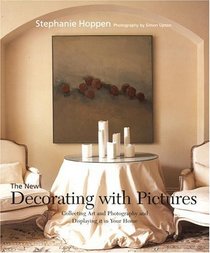 The New Decorating with Pictures : Collecting Art and Photography and Displaying It in Your Home