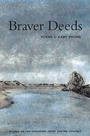 Braver Deeds: Poems (Peregrine Smith Poetry Prize)