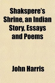 Shakspere's Shrine, an Indian Story, Essays and Poems