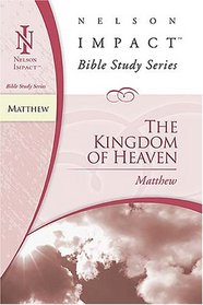 Matthew: The Kingdom of Heaven (Nelson Impact Bible Study)