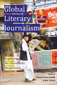 Global Literary Journalism: Exploring the Journalistic Imagination (Mass Communication and Journalism)