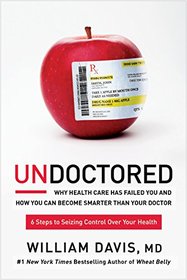 Undoctored: Why the Healthcare System Has Failed You and How You Can Discover Real Health on Your Own