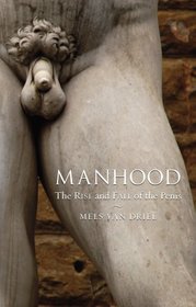 Manhood: The Rise and Fall of the Penis