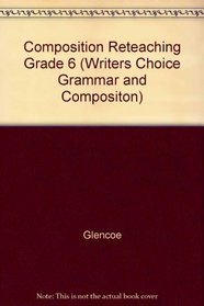 Composition Reteaching Grade 6 (Writers Choice Grammar and Compositon)