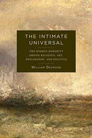 The Intimate Universal: The Hidden Porosity Among Religion, Art, Philosophy, and Politics (Insurrections: Critical Studies in Religion, Politics, and Culture)