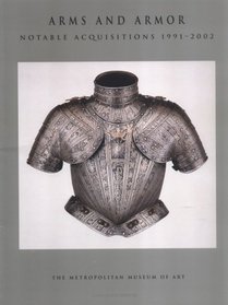 Arms and Armor : Notable Acquisitions 1991-2002 (Metropolitan Museum of Art Series)