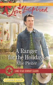 A Ranger for the Holidays (Lone Star Cowboy League, Bk 3) (Love Inspired, No 961) (Larger Print)