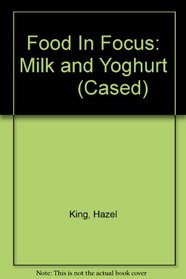 Milk and Yogurt (Food in Focus)
