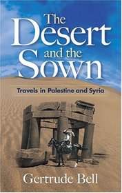 The Desert and the Sown: Travels in Palestine and Syria