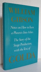 Golda: Notes on How to Turn a Phoenix Into Ashes. the Story of the Stage Production With Text of Golda
