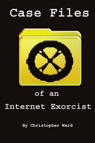 Case Files of an Internet Exorcist