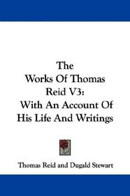 The Works Of Thomas Reid V3: With An Account Of His Life And Writings