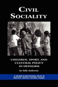 Civil Sociality: Children, Sport, and Cultural Policy in Denmark (PB) (Education Policy in Practice)