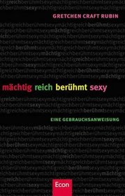 Mächtig, reich, berühmt, sexy. Eine Gebrauchsanweisung.