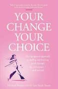 Your Change, Your Choice: The Integrated Approach to Looking and Feeling Good through the Menopause - And Beyond