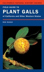 Field Guide to Plant Galls of California and Other Western States (California Natural History Guides)