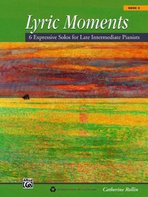 Lyric Moments, Bk 3: 6 Expressive Solos for Late Intermediate Pianists