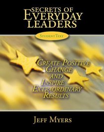 Secrets of Everyday Leaders: Create Positive Change And Inspire Extraordinary Results