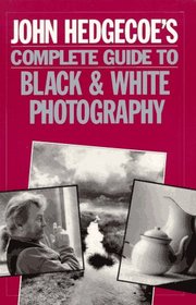 John Hedgecoe's Complete Guide To Black & White Photography