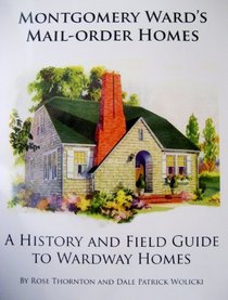 Montgomery Ward's Mail-Order Homes; A History and Field Guide to Wardway Homes