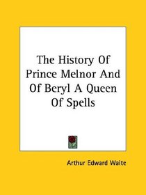 The History Of Prince Melnor And Of Beryl A Queen Of Spells