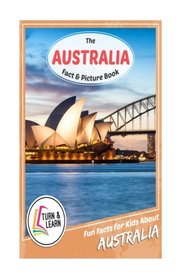 The Australia Fact and Picture Book: Fun Facts for Kids About Australia (Turn and Learn)