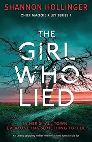 The Girl Who Lied: An utterly gripping thriller with twists and turns to die for (Chief Maggie Riley)