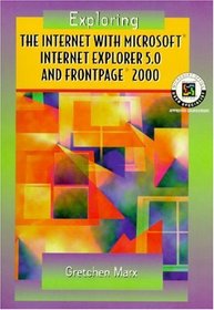 Exploring the Internet with Microsoft Internet Explorer 5.0 and FrontPage 2000