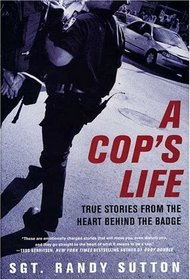 A Cop's Life : True Stories from the Heart Behind the Badge