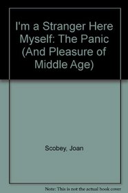 I'm a Stranger Here Myself: The Panic (And Pleasures) of Middle Age
