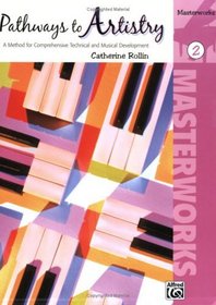 Pathways to Artistry -- Masterworks, Bk 2: A Method for Comprehensive Technical and Musical Development