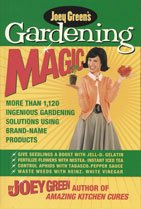 Joey Green's Gardening Magic: More Than 1,120 Ingenious Gardening Solutions Using Brand Name Products