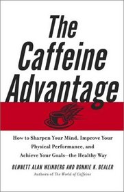 The Caffeine Advantage: How to Sharpen Your Mind, Improve Your Physical Performance, and Achieve Your Goals--the Healthy Way