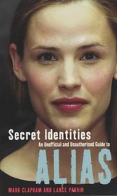 Secret Identities: The Unofficial and Unauthorised Guide to Alias