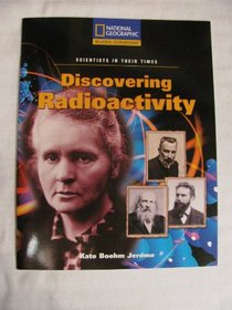 Discovering Radioactivity (Reading Expeditions: Scientists in Their Times)