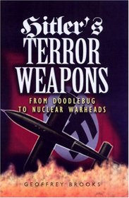HITLER'S TERROR WEAPONS: From Doodlebug to Nuclear Warheads